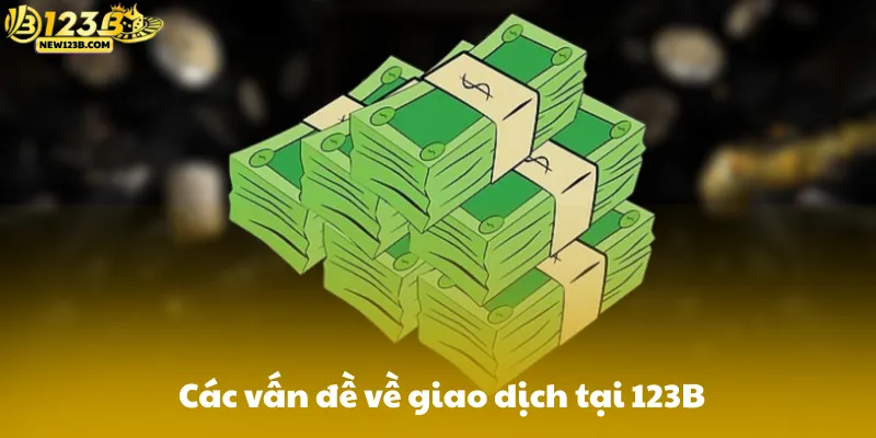 Các vấn đề về giao dịch tại 123B