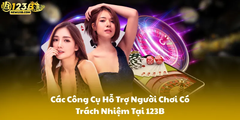Các Công Cụ Hỗ Trợ Người Chơi Có Trách Nhiệm Tại 123B
