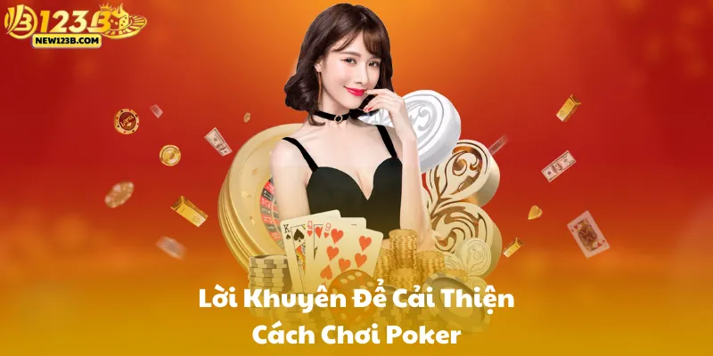 Lời Khuyên Để Cải Thiện Cách Chơi Poker