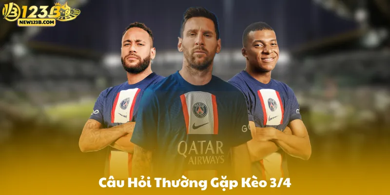 Câu Hỏi Thường Gặp Kèo 3/4