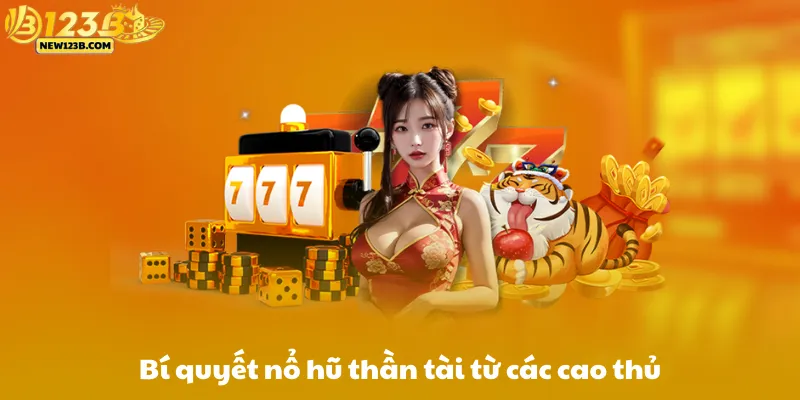 Bí quyết và kinh nghiệm chơi nổ hũ đổi thưởng